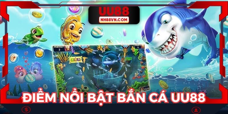 Điểm nổi bật nhận được khi chơi tại bắn cá UU88