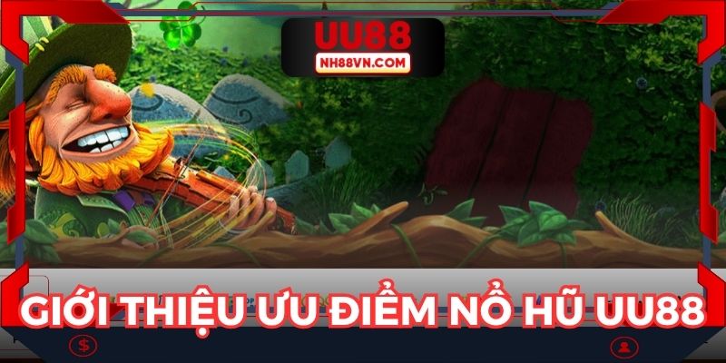 Giới thiệu ưu điểm nổi bật của sảnh nổ hũ UU88