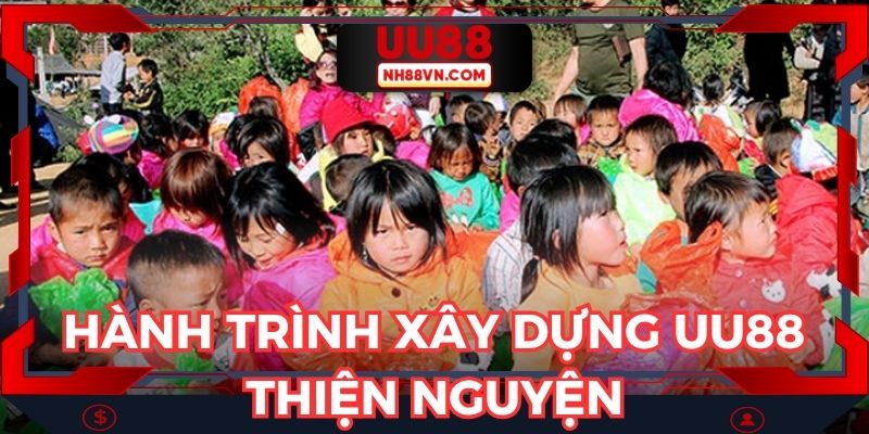 Hành trình xây dựng chương trình UU88 thiện nguyện