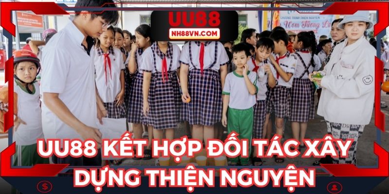 UU88 kết hợp với đối tác xây dựng thiện nguyện