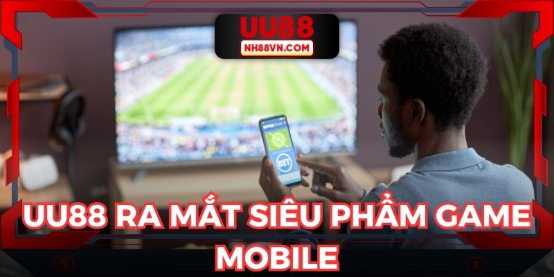 UU88 Ra Mắt Siêu Phẩm Game Mobile – Bùng Nổ Trải Nghiệm