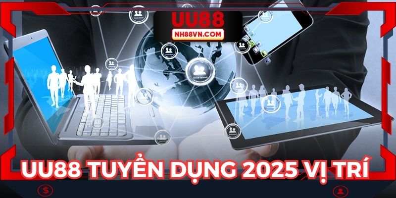 UU88 tuyển dụng 2025 các vị trí được cập nhật mới nhất